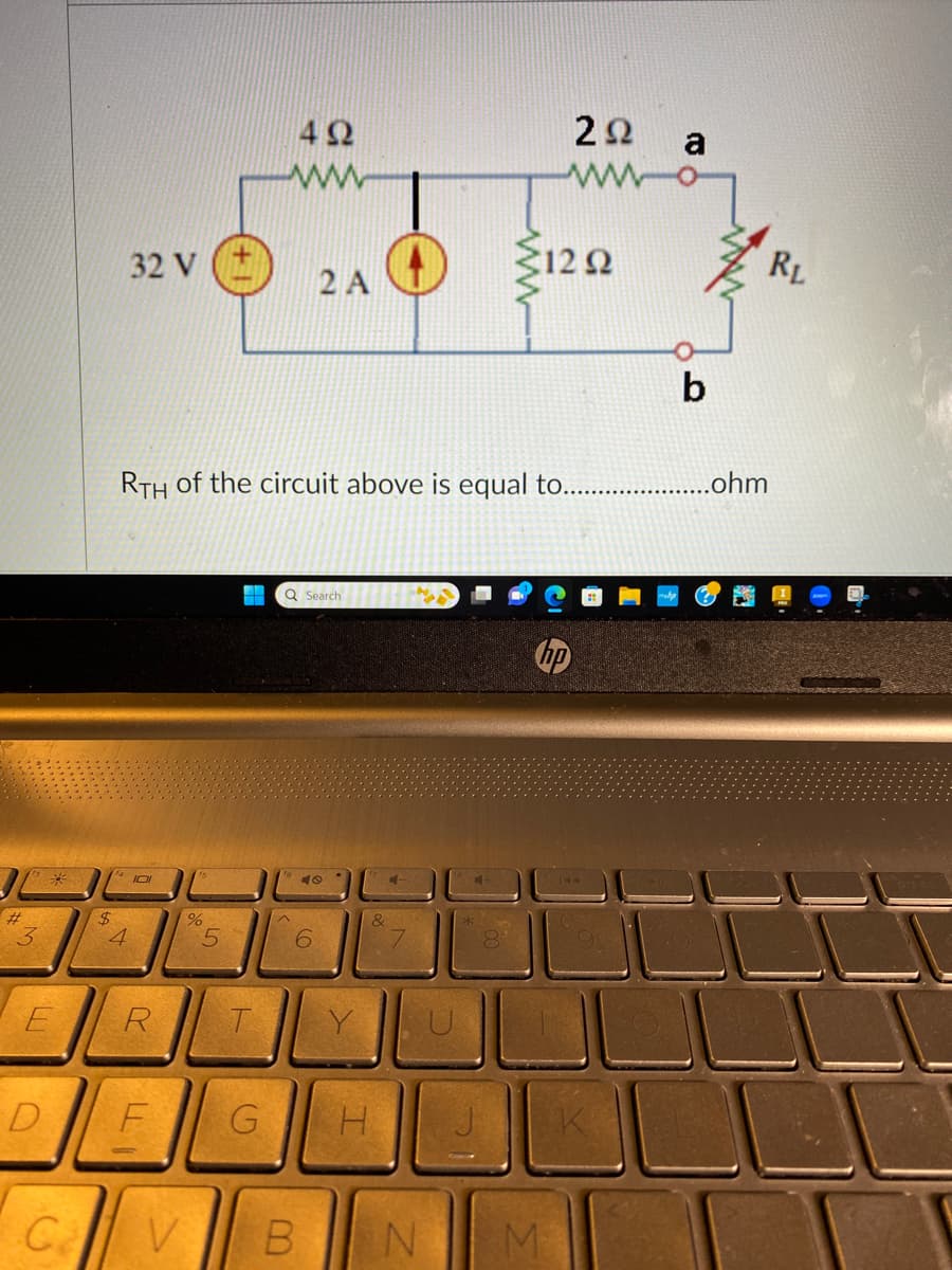 3
M
E
D
$
32 V
4
R
F
CV
RTH of the circuit above is equal to..
%
5
T
492
^
2 A
Q Search
40
6
G H
+
&
C-
222
ΒΙΝΙΓΜ
512 Ω
K
a
b
......ohm
RL
U
ㅁ