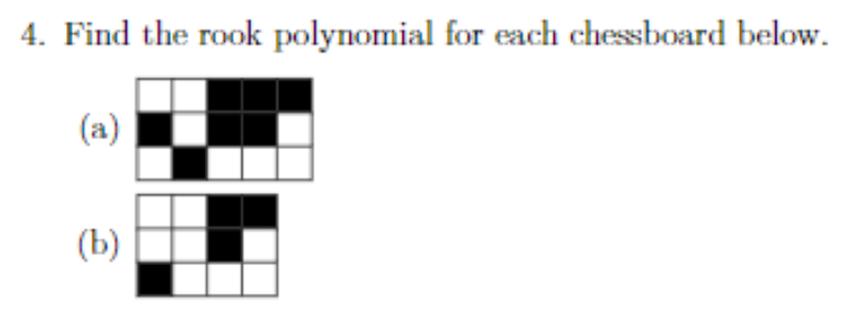 4. Find the rook polynomial for each chessboard below.
(a)
(b)