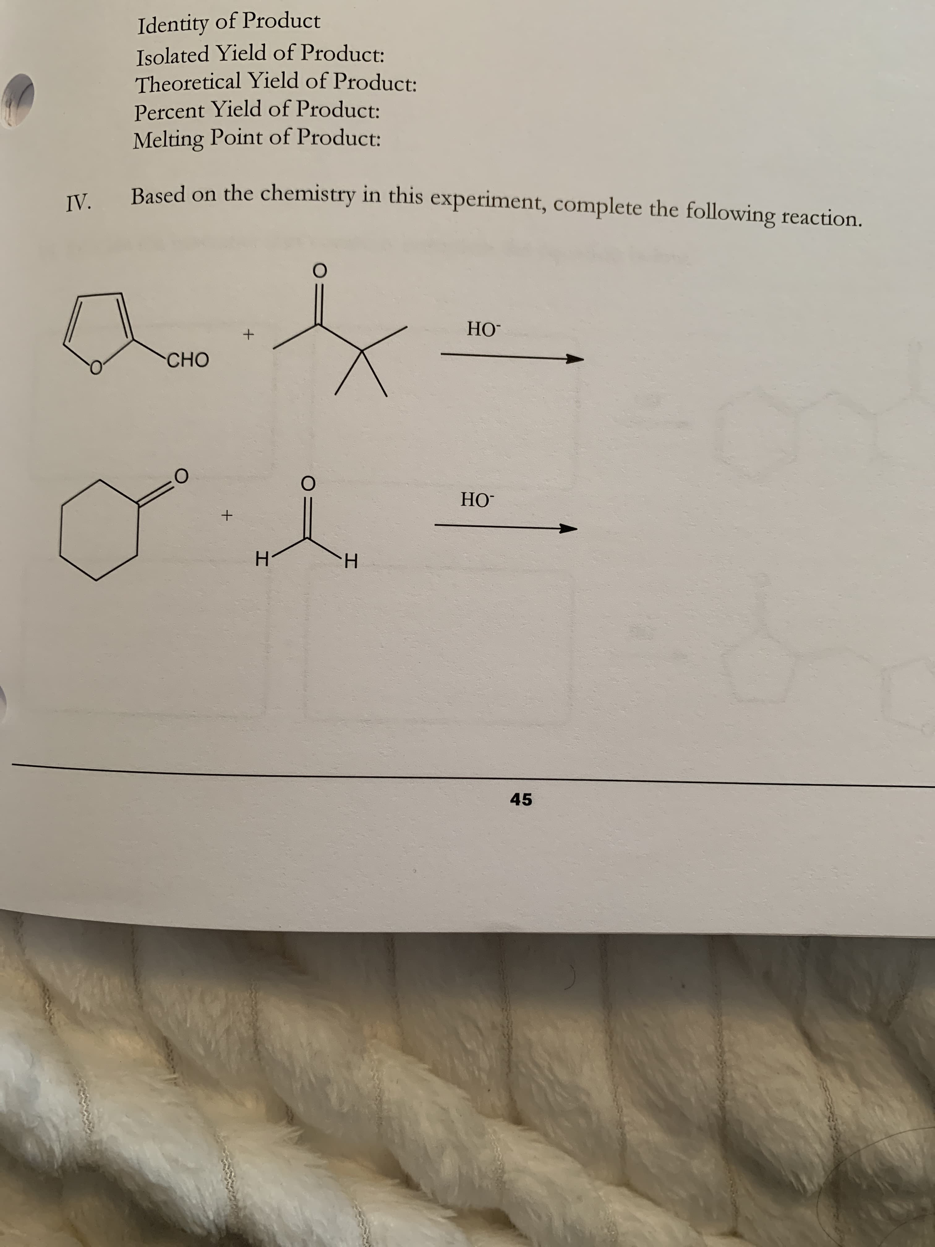 Identity of Product
Isolated Yield of Product:
Theoretical Yield of Product:
Percent Yield of Product:
Melting Point of Product:
Based on the chemistry in this experiment, complete the following reaction.
IV.
НО-
СНО
НО
H.
45
