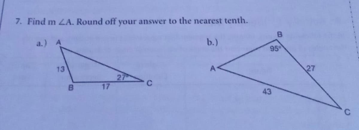 7. Find m ZA. Round off your answer to the nearest tenth.
a.) A
b.)
13
27
B
17
B
95
43
27