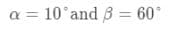 a = 10°and 3 = 60°
%3D
