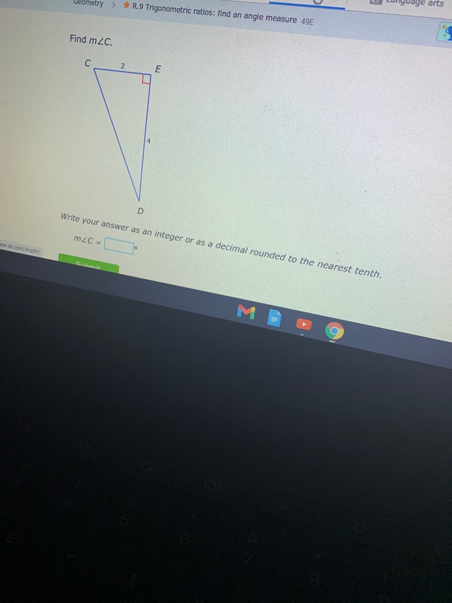 guage arts
Geometry
> * R.9 Trigonometric ratios: find an angle measure 49E
Find mZC.
C
2
14
Write your answer as an integer or as a decimal rounded to the nearest tenth.
m2C =
ww.ixl.com/math/
Suhmit
