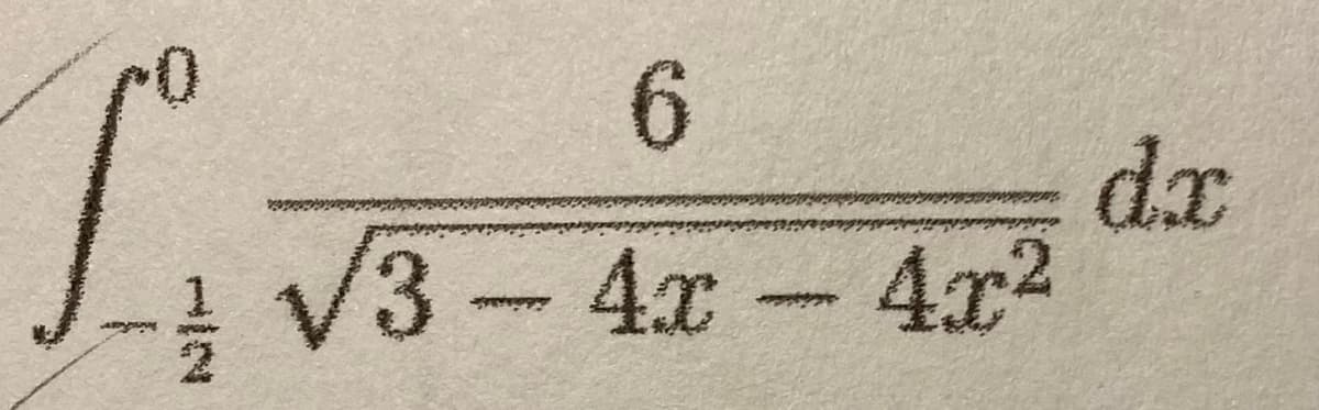 1₁
6
√3-4x - 4x²
dr