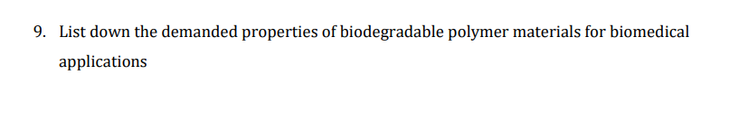 9. List down the demanded properties of biodegradable polymer materials for biomedical
applications
