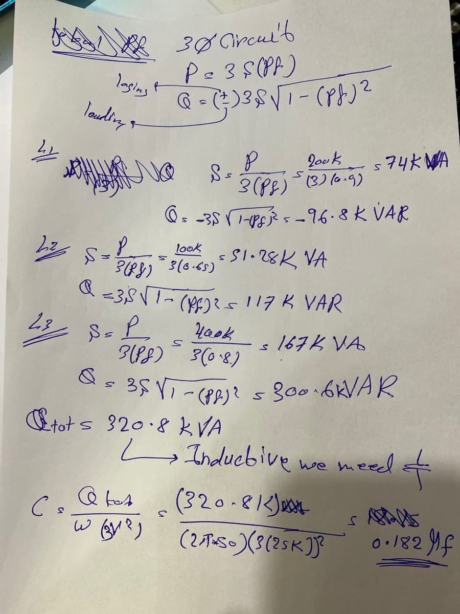 30 Circui't
louding
Q - ()
2ook
74大WA
3(PB) (3) (0.9)
O. -35 -PER s -96.8 K VAR
look
3(6.65)
-3,8 V- (ye)117K VAR
23
Haok
s167K VA
Etot s 320.8 kVA
L Inducbive we meed f
(320.813)04
0.182 f
