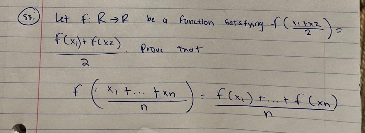 S3.
let F: R → R
F(x₁) + f(x₂)
2
be a
function satisfying f (x₁+x²) =
2
Prove that
f ₁ x₁ +... txn
C
f (x₁) +...+ f (xn)