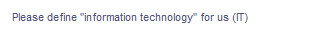 Please define "information technology" for us (IT)