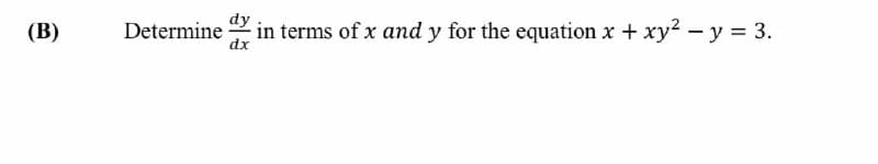 (В)
dy
Determine
dx
in terms of x and y for the equation x + xy2 – y = 3.
