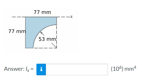 77 mm
77 mm
Answer: Ix= i
53 mm
(106) mm4