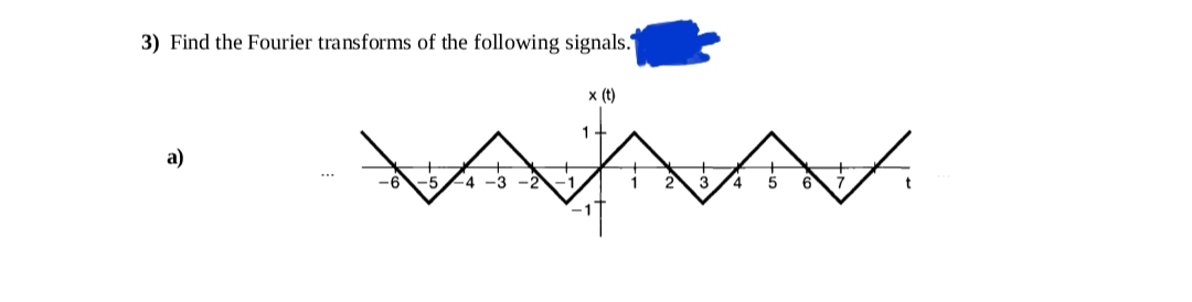 3) Find the Fourier transforms of the following signals."
x (t)
a)
-5
.4
-3
