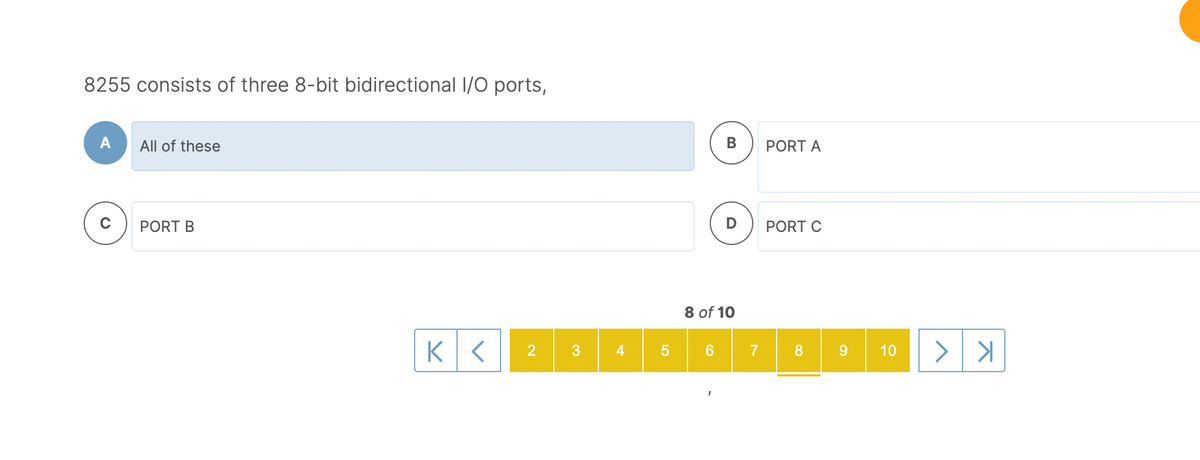 8255 consists of three 8-bit bidirectional 1/O ports,
A
All of these
В
PORT A
PORT B
PORT C
8 of 10
3
4
7
8
9
10
LO
2.
