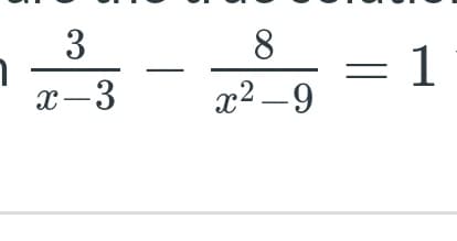 3
8
= 1
x-3
x² -9
