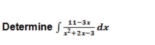 Determine J?+2x-3
11-3x
dx
x²+2x-3
