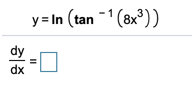 y = In (tan
-1 (8x³))
dy
%3D
dx
