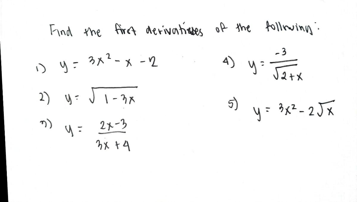 Find the firct derivationes of the folliwing:
- 3
4) y:
2
D y= 3x-x -2
Ja+x
2) y: JI-?x
5)
y= 3x2_2Jx
2メ-3

