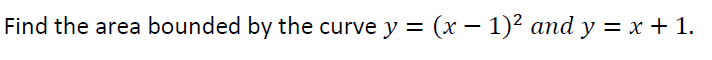 Find the area bounded by the curve y = (x − 1)² and y = x + 1.