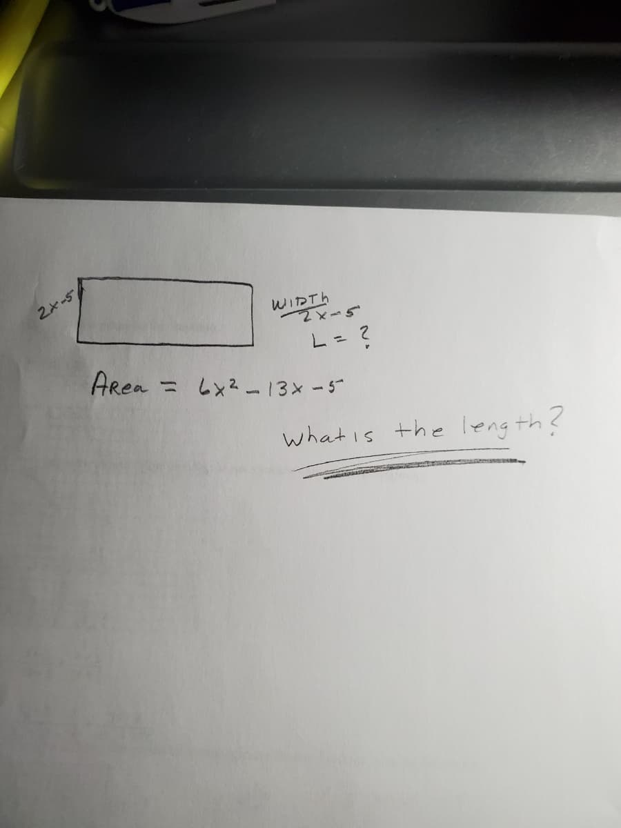 2と-5
WIDTH
L=?
Area = Lx?ー13×-5
what is the leng th?
