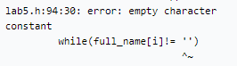 lab5.h:94:30: error: empty character
constant
while(full_name [i]!= '')
