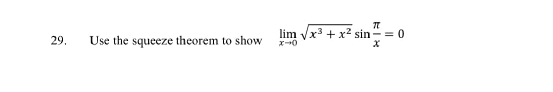 29.
Use the squeeze theorem to show
TU
lim √√x³ + x² sin = 0
x-0
x