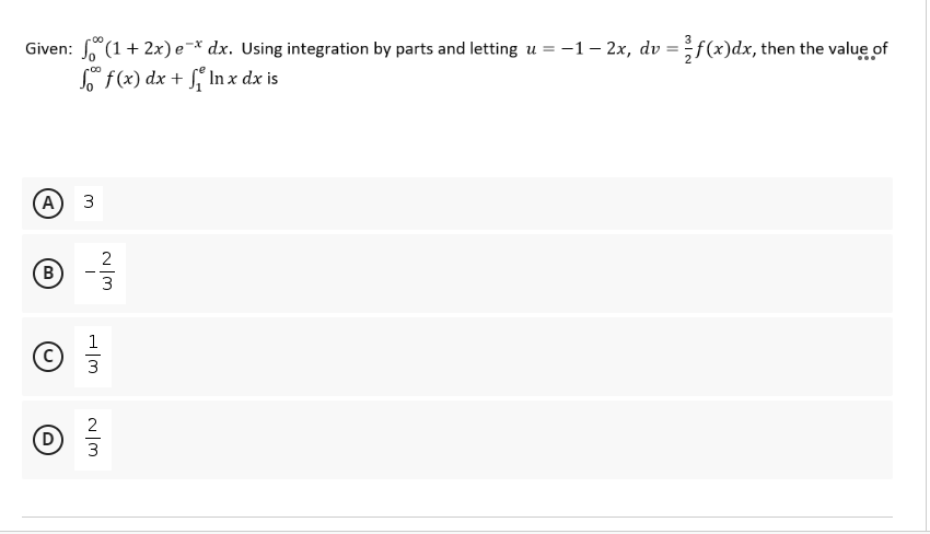 Given: (1+2x) e-* dx. Using integration by parts and letting u = -1 -2x, dv = f(x)dx, then the value of
f f(x) dx + f In x dx is
3
A
B
D
W|N
1
H|m
3
~/m
2
2
3