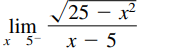 /25 — х
lim
х 5- х — 5
