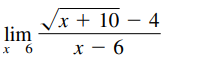 Vx + 10 – 4
lim
x 6
x – 6
