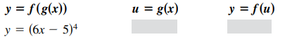 y = f(g(x))
= g(x)
y = f(u)
и
y = (6x – 5)4
%3D
