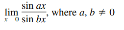 sin ax
lim
xo
where a, b + 0
ö sin bx'
