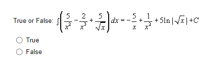 True or False:
True
O False
5
5
X
dx
5
X
+ +51n|√√x+C