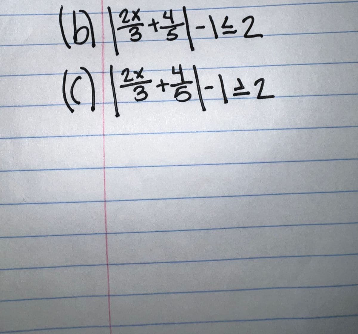 ### Math Inequalities

#### Problem Set

**(b)** 
\[ \left| \frac{2x}{3} + \frac{4}{5} \right| - 1 \leq 2 \]

**(c)** 
\[ \left| \frac{2x}{3} + \frac{4}{5} \right| - 1 \geq 2 \]

In this problem set, you are required to solve the inequalities involving absolute values. For each inequality:

1. Isolate the absolute value expression.
2. Split the inequality into two separate cases based on the definition of absolute value.
3. Solve each resulting inequality for the variable \( x \).
4. Combine the solutions to find the final solution set.

### Detailed Solution Steps for Problem (b):

For the inequality,
\[ \left| \frac{2x}{3} + \frac{4}{5} \right| - 1 \leq 2 \]

1. Add 1 to both sides to isolate the absolute value:
\[ \left| \frac{2x}{3} + \frac{4}{5} \right| \leq 3 \]

2. Write the inequality without the absolute value as two separate inequalities:
\[ -3 \leq \frac{2x}{3} + \frac{4}{5} \leq 3 \]

3. Solve the compound inequality for \( x \):

   For \( -3 \leq \frac{2x}{3} + \frac{4}{5} \):
   - Subtract \(\frac{4}{5}\) from both sides:
   \[ -3 - \frac{4}{5} \leq \frac{2x}{3} \]
   \[ -\frac{15}{5} - \frac{4}{5} \leq \frac{2x}{3} \]
   \[ -\frac{19}{5} \leq \frac{2x}{3} \]
   - Multiply both sides by 3:
   \[ -\frac{57}{5} \leq 2x \]
   - Divide both sides by 2:
   \[ -\frac{57}{10} \leq x \]

   For \( \frac{2x}{3} + \frac{4}{5} \le