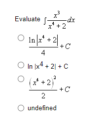 Evaluate dx
-
4
x¹ +2
O +2₁
In\x² +2/+C
4
O In x4 +21+ C
(x² + 2)²
2
undefined
+C