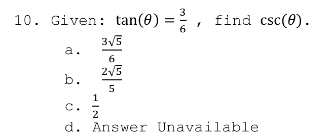 10. Given: tan(0)
find csc(0).
3/5
а.
6
2/5
b.
1
С.
2
d. Answer Unavailable
