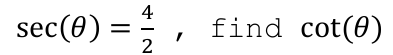 4
sec(8) =
find cot(0)
2
