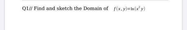 Q1// Find and sketch the Domain of f(x,y)=n(x*y)
