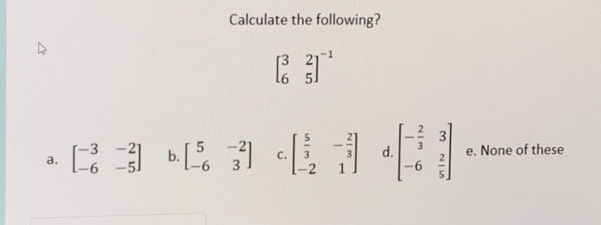 Calculate the following?
1
5.
2.
司
3
e. None of these
d.
6.
с.
a.
2
1
