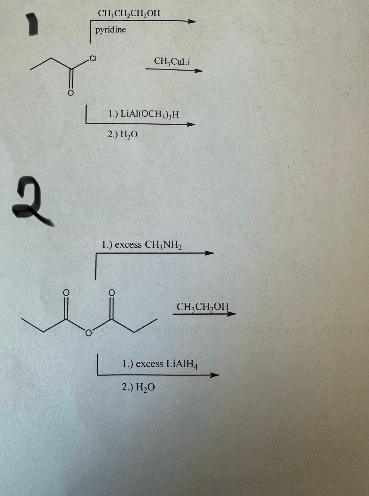 CI
CH3CH2CH2OH
pyridine
CH3CuLi
O
1.) LiAl(OCH3)3H
2.) H₂O
4
1.) excess CH3NH2
CH3CH2OH
1.) excess LiAlH4
2.) H₂O