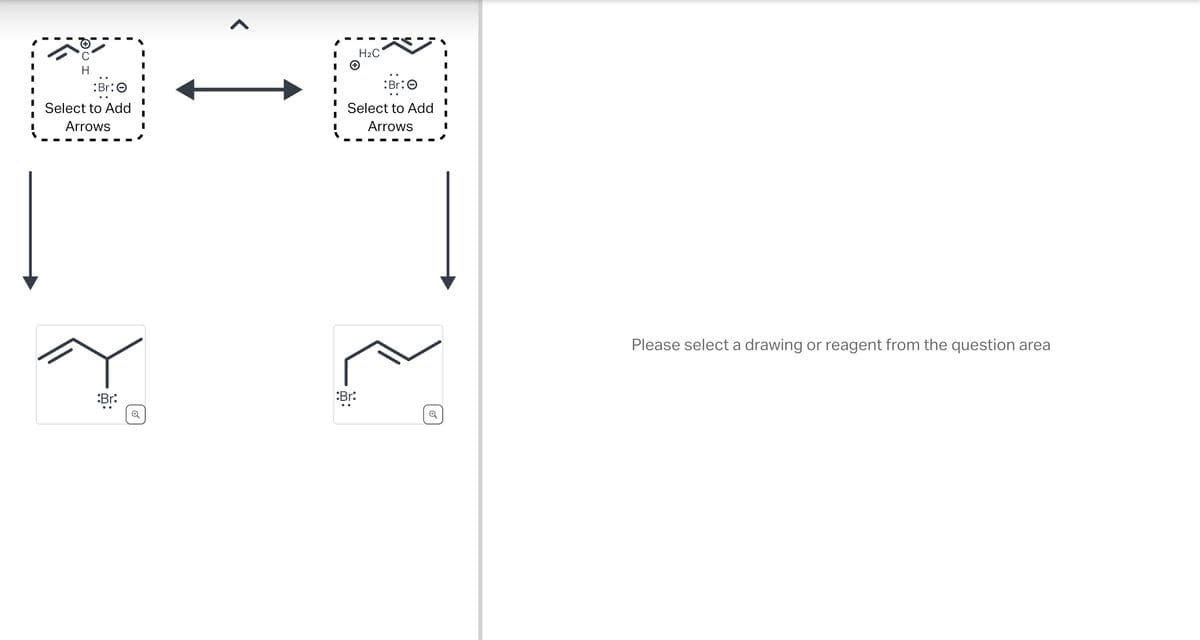 H
Br: O
Select to Add
Arrows
:Br:
Q
I
I
I
H₂C
+
:Br:
Select to Add
Arrows
Br:
✪
Please select a drawing or reagent from the question area