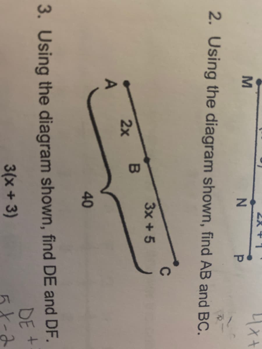 2. Using the diagram shown, find AB and BC.
C
3x + 5
2x
40
3. Using the diagram shown, find DE and DF.
DE +
3(x + 3)
