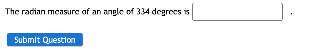 The radian measure of an angle of 334 degrees is
Submit Question

