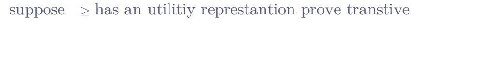 suppose
has an
utilitiy represtantion prove transtive