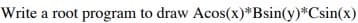 Write a root program to draw Acos(x)*Bsin(y)*Csin(x)
