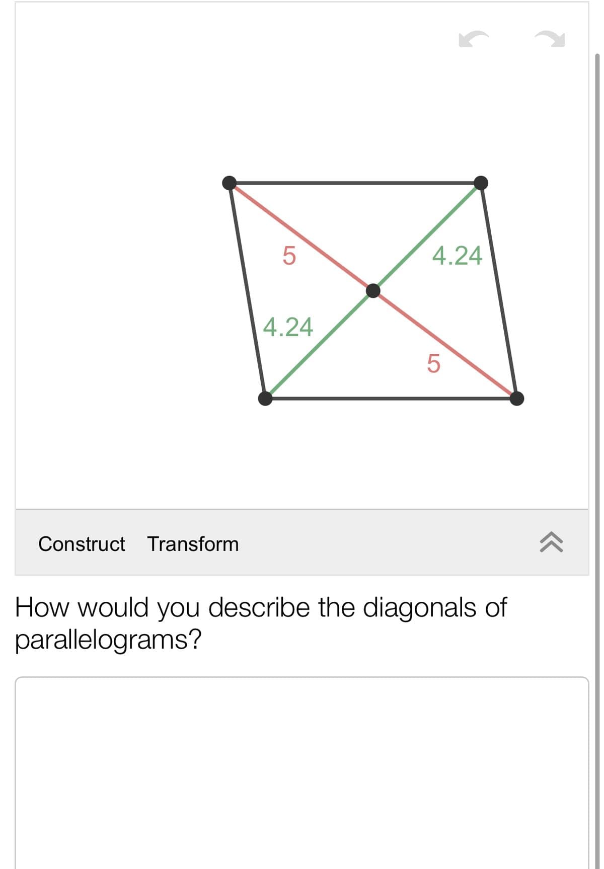 4.24
4.24
Construct Transform
How would you describe the diagonals of
parallelograms?
LO
