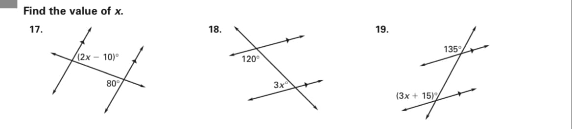 Find the value of x.
17.
18.
19.
135°
(2x – 10)°
120°
80
3x
(3x + 15)°
