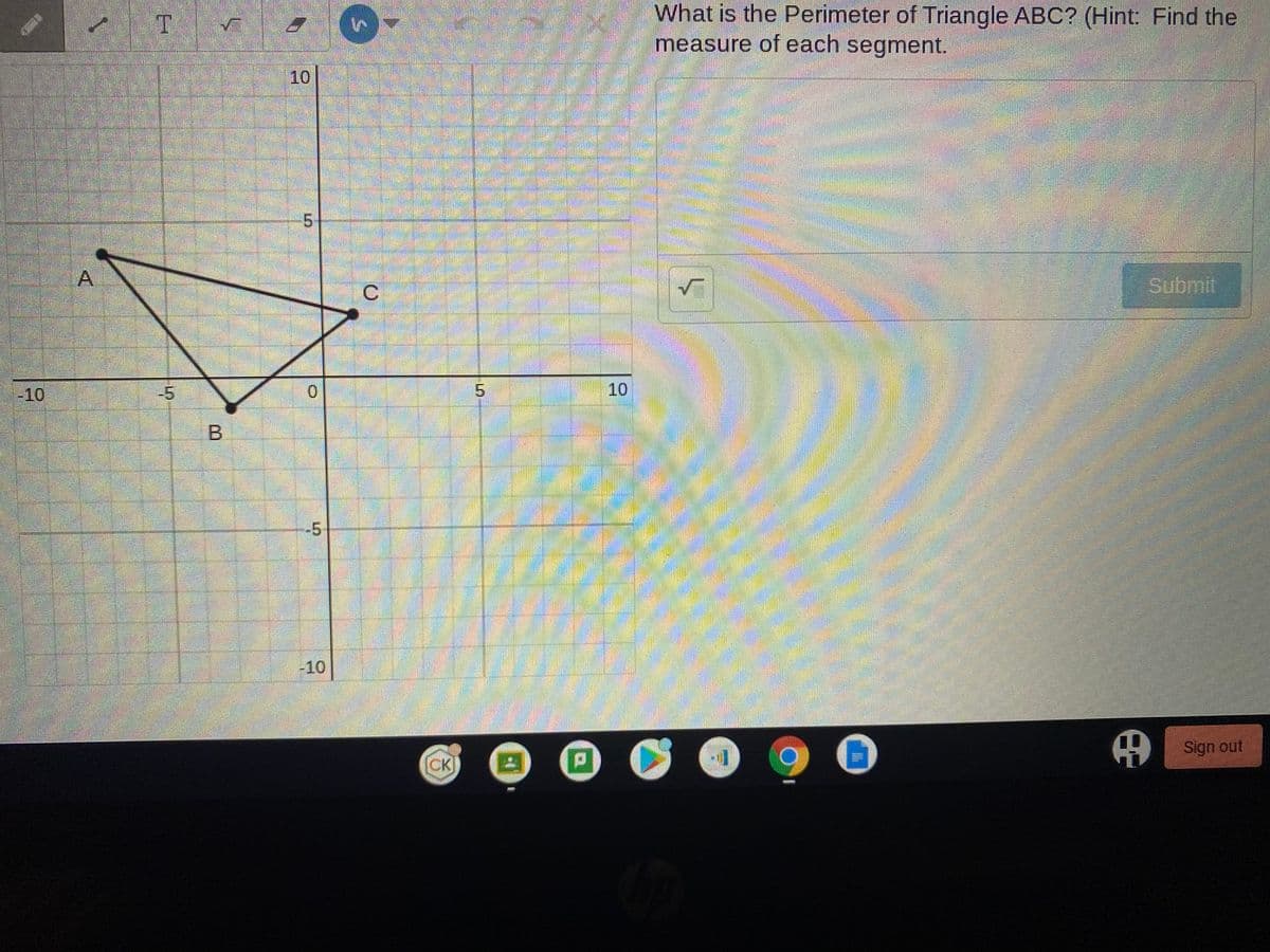 Summit
-10
A
5
B
10
0
C
CK
5
EXIST
What is the Perimeter of Triangle ABC? (Hint: Find the
measure of each segment.
Submit
10
P Dy
S
RESTRI
9
Sign out