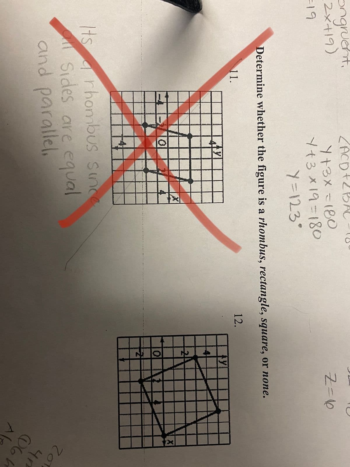 ongruent.
2x419)
<ACD+2BA
Y+3X=180
Y+3 x19=180
Y=123°
Determine whether the figure is a rhombus, rectangle, square, or none.
12.
11.
tsrhombUS Since
Sides are equal
and parallel,
4
06
