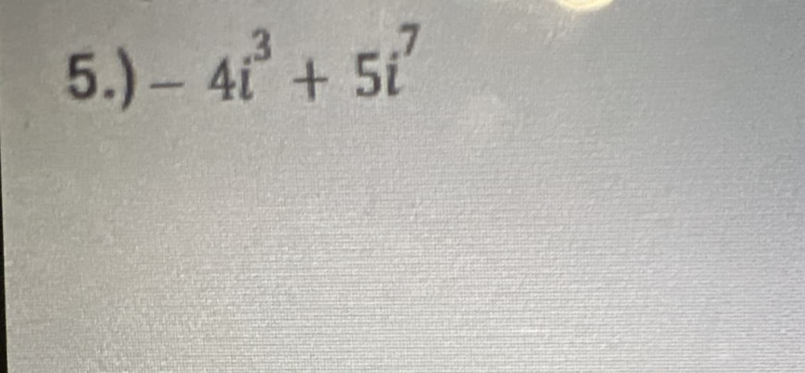 5.) - 4i²³ + 5i²