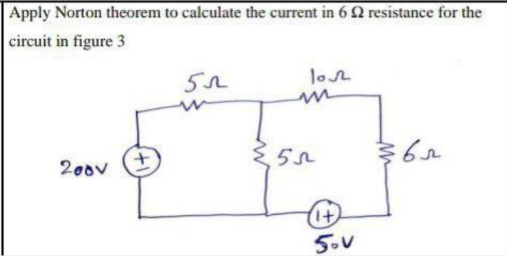 Apply Norton theorem to calculate the current in 6 2 resistance for the
circuit in figure 3
2001
+
55
lov
m
55
It
5.v
365