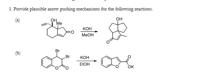 1. Provide plausible arrow pushing mechanisms for the following reactions.
(2)
ОН
Me
Br
Br
KOH
MeOH
KOH
EtOH
OH
OK