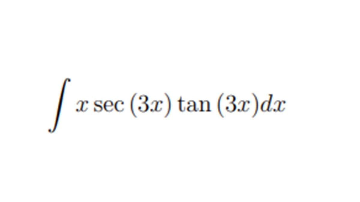 x sec (3x) tan (3x)dx
