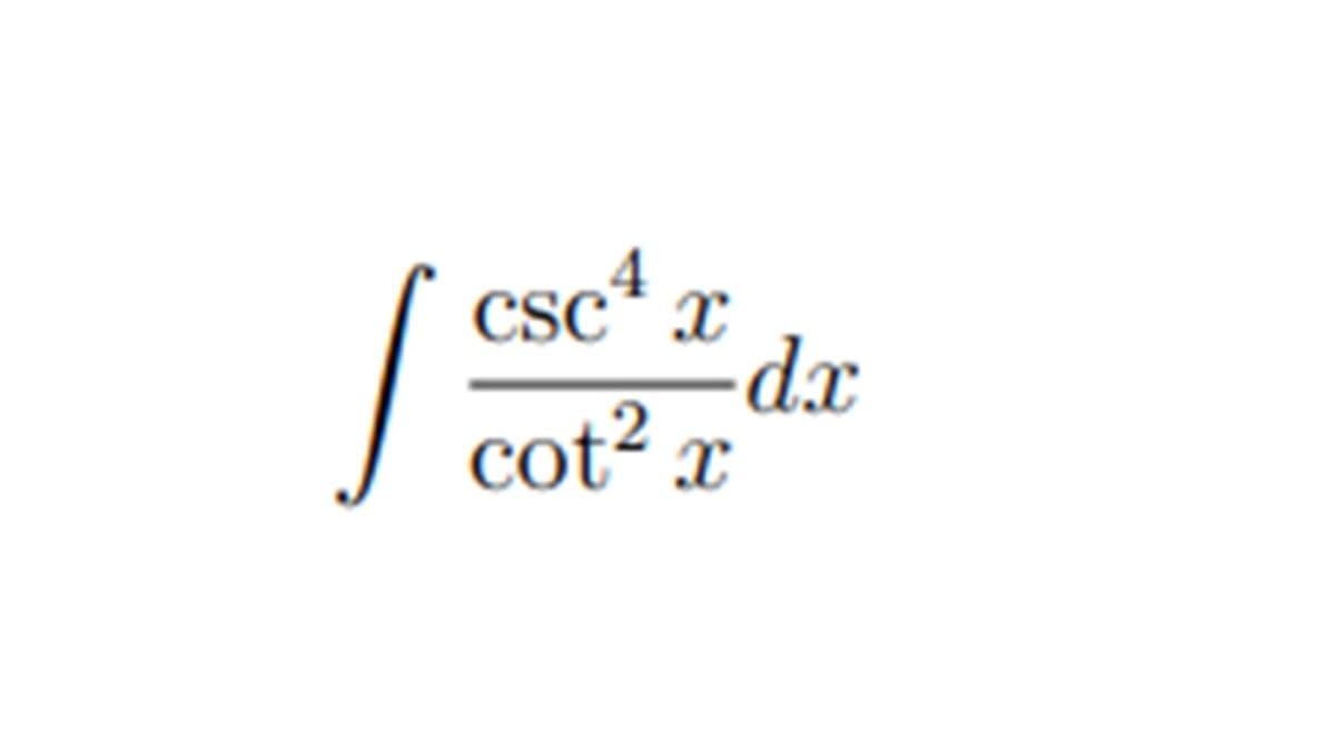 csc² x
dx
cot² x
